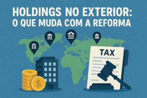 Leia mais sobre o artigo Holdings no Exterior: O Que Muda com a Reforma